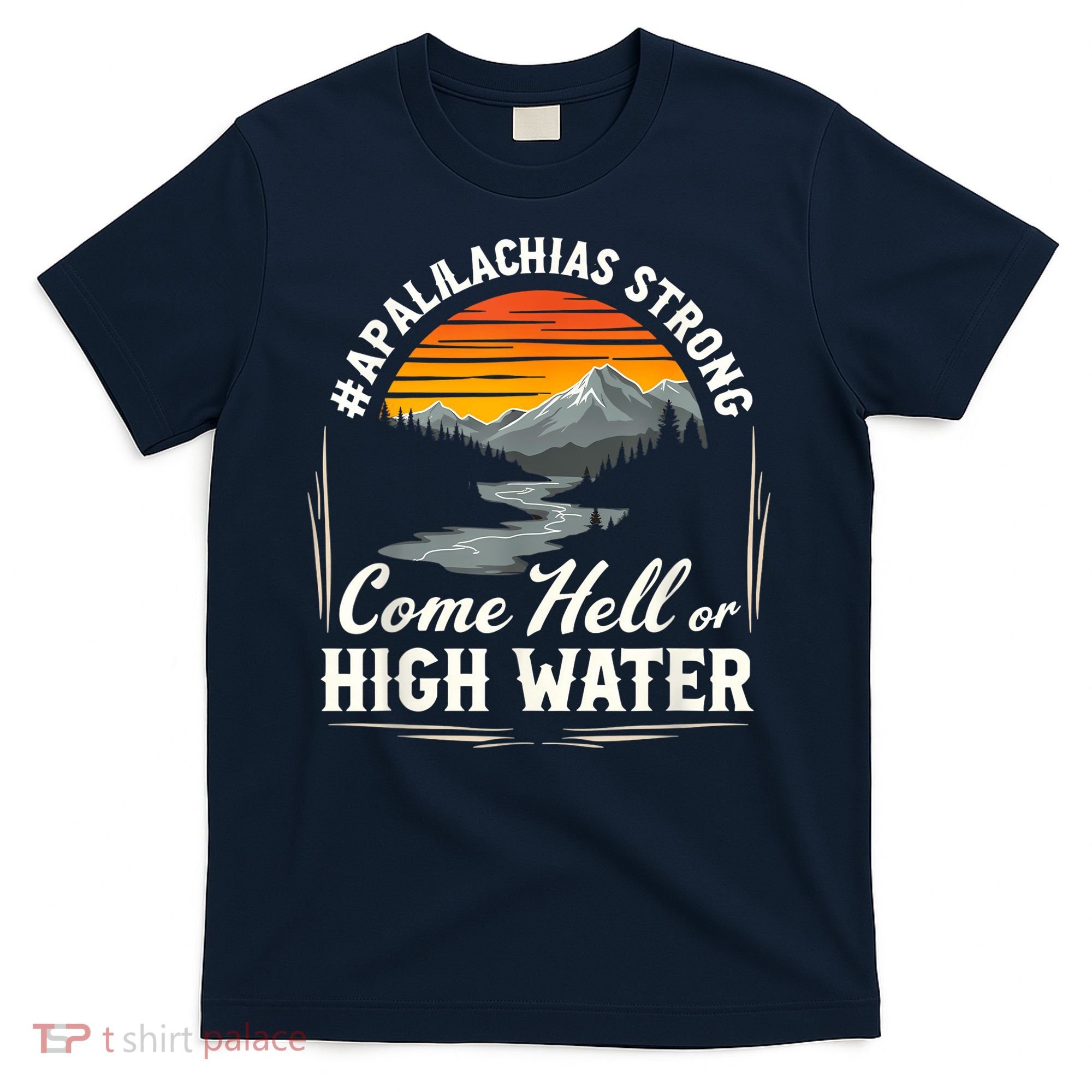 Come Hell Or High Water Mountain Appalachia Strong Nc Vn Tn T-Shirt