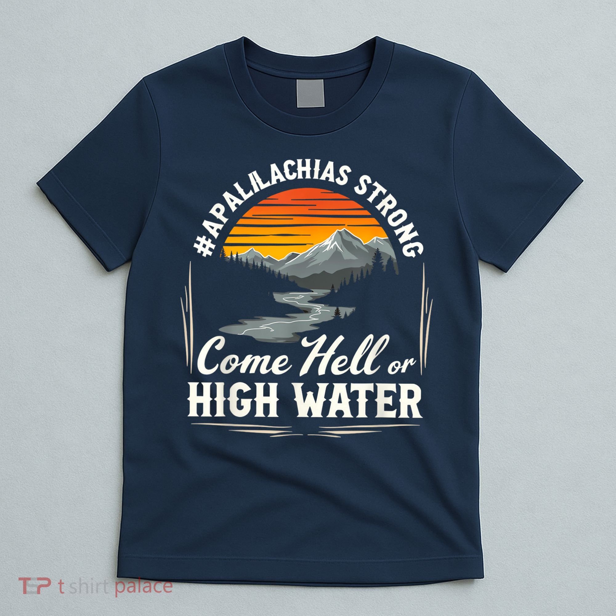 Come Hell Or High Water Mountain Appalachia Strong Nc Vn Tn T-Shirt