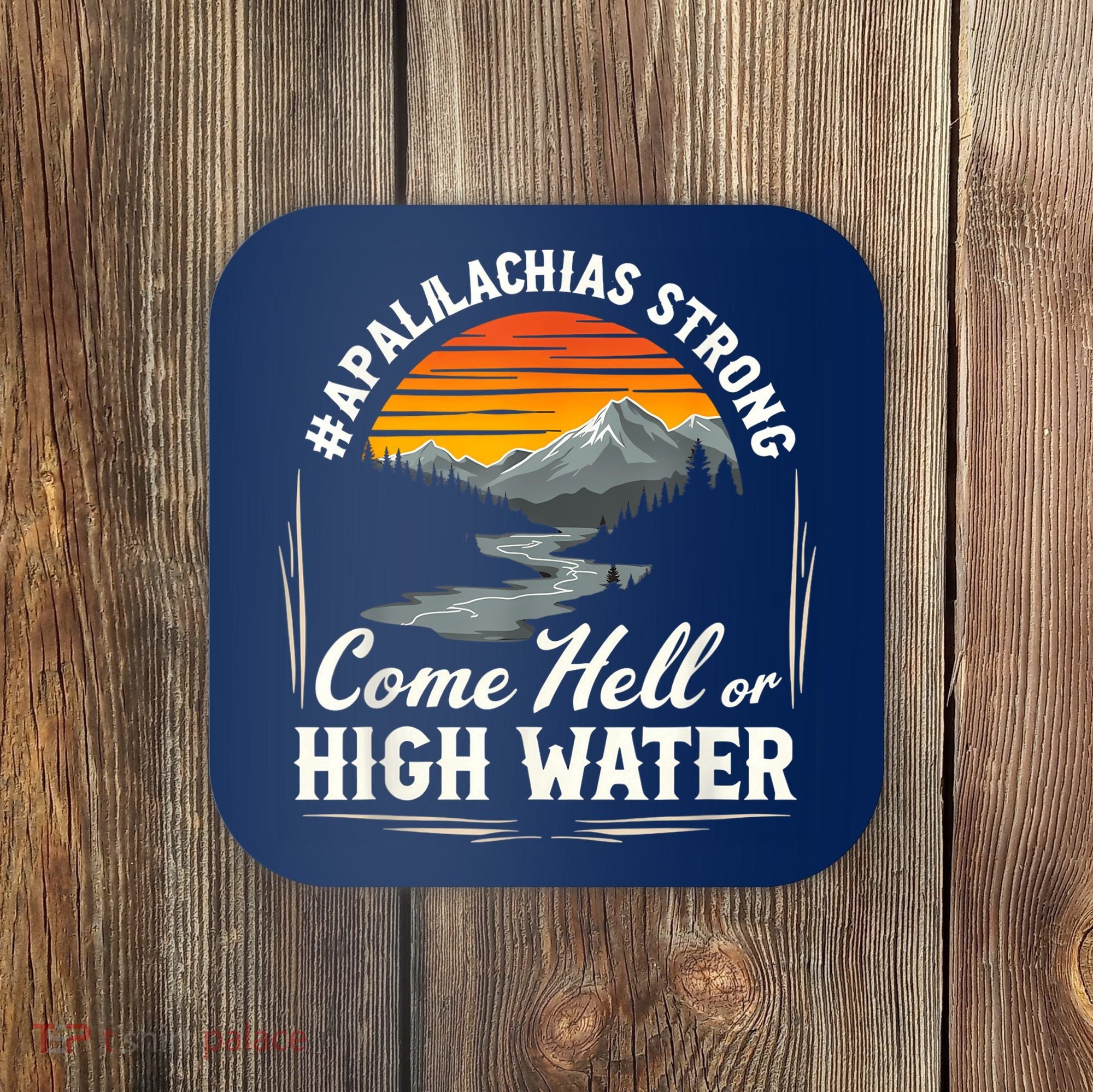 Come Hell Or High Water Mountain Appalachia Strong Nc Vn Tn Coaster