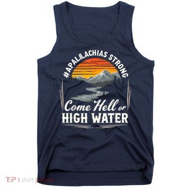 Come Hell Or High Water Mountain Appalachia Strong Nc Vn Tn Tank Top