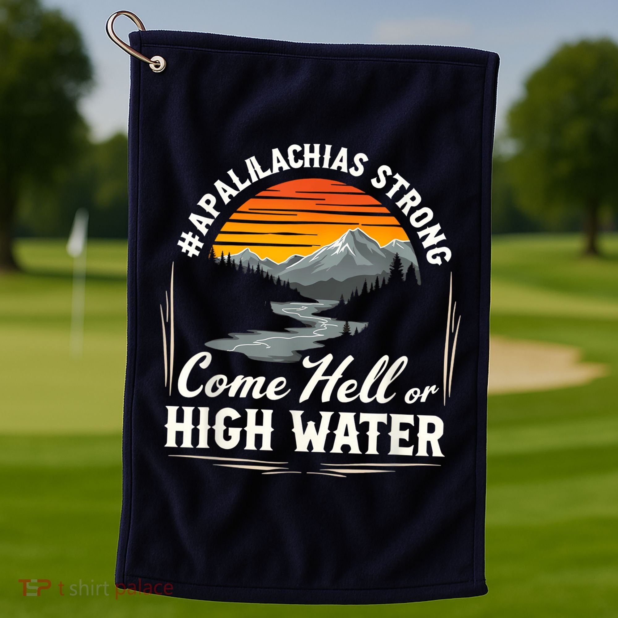 Come Hell Or High Water Mountain Appalachia Strong Nc Vn Tn Golf Towel