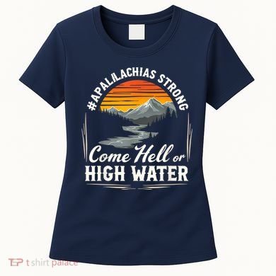 Come Hell Or High Water Mountain Appalachia Strong Nc Vn Tn Women's T-Shirt