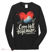 Come Hell Or High Water Mountain Appalachia Strong Nc Vn Tn Long Sleeve Shirt thumb 0