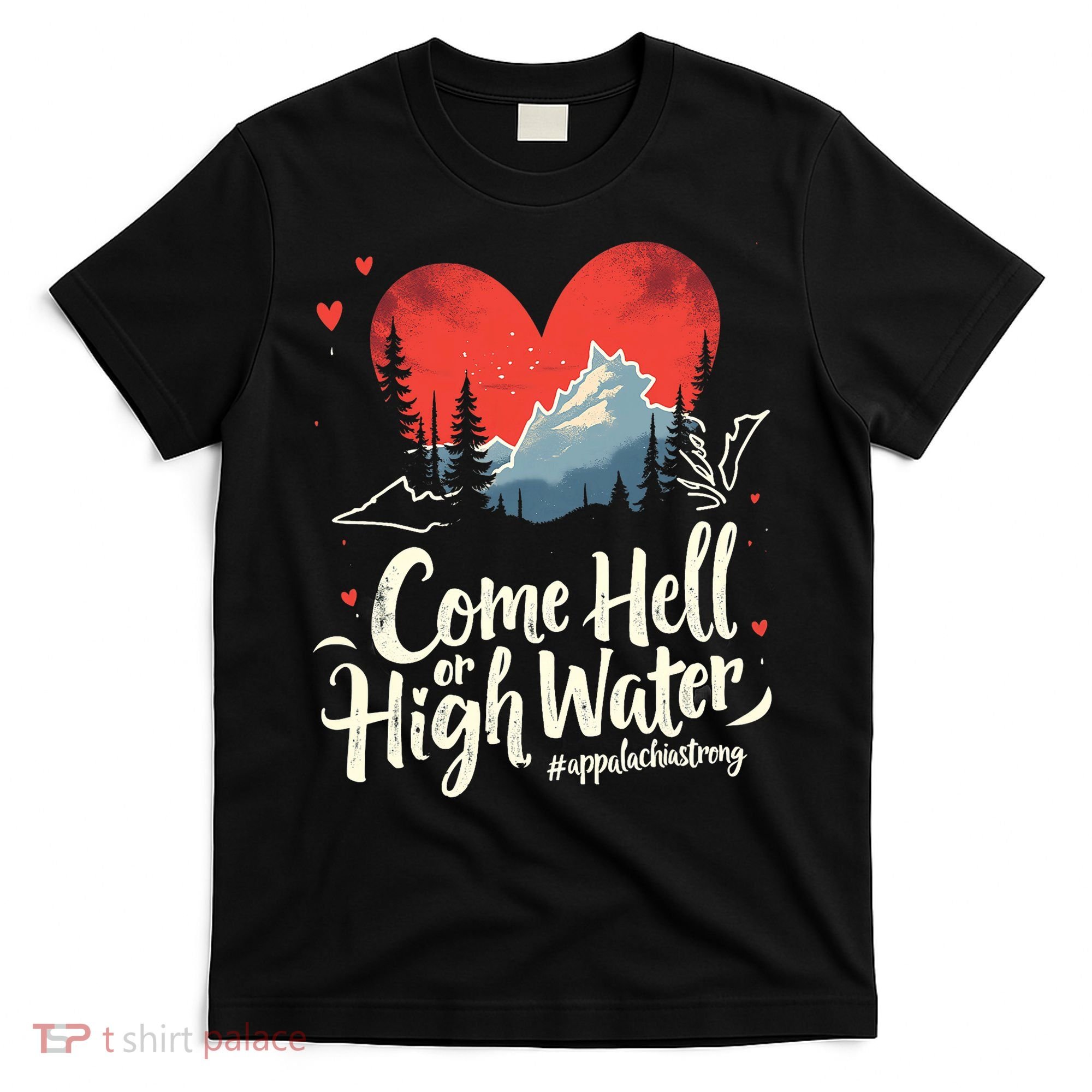 Come Hell Or High Water Mountain Appalachia Strong Nc Vn Tn T-Shirt