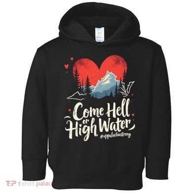 Come Hell Or High Water Mountain Appalachia Strong Nc Vn Tn Toddler Hoodie