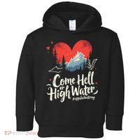Come Hell Or High Water Mountain Appalachia Strong Nc Vn Tn Toddler Hoodie thumb 0
