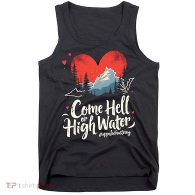 Come Hell Or High Water Mountain Appalachia Strong Nc Vn Tn Tank Top