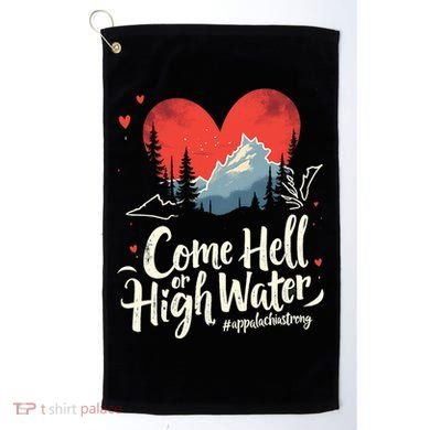 Come Hell Or High Water Mountain Appalachia Strong Nc Vn Tn Golf Towel