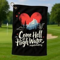 Come Hell Or High Water Mountain Appalachia Strong Nc Vn Tn Golf Towel thumb 1