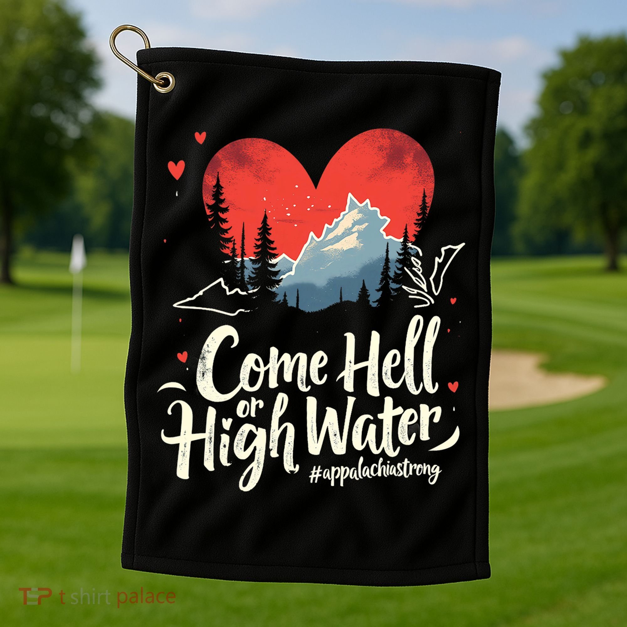 Come Hell Or High Water Mountain Appalachia Strong Nc Vn Tn Golf Towel