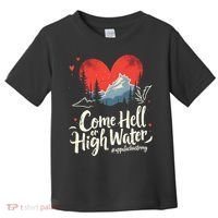 Come Hell Or High Water Mountain Appalachia Strong Nc Vn Tn Toddler T-Shirt thumb 0