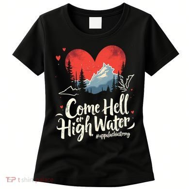 Come Hell Or High Water Mountain Appalachia Strong Nc Vn Tn Women's T-Shirt