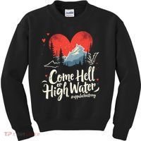 Come Hell Or High Water Mountain Appalachia Strong Nc Vn Tn Kids Sweatshirt thumb 0