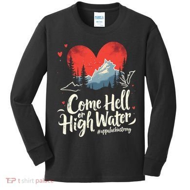 Come Hell Or High Water Mountain Appalachia Strong Nc Vn Tn Kids Long Sleeve Shirt