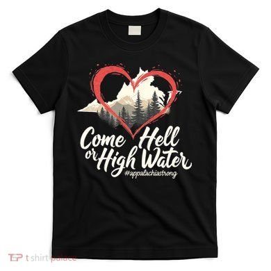 Come Hell Or High Water Mountain Appalachia Strong Nc Vn Tn T-Shirt