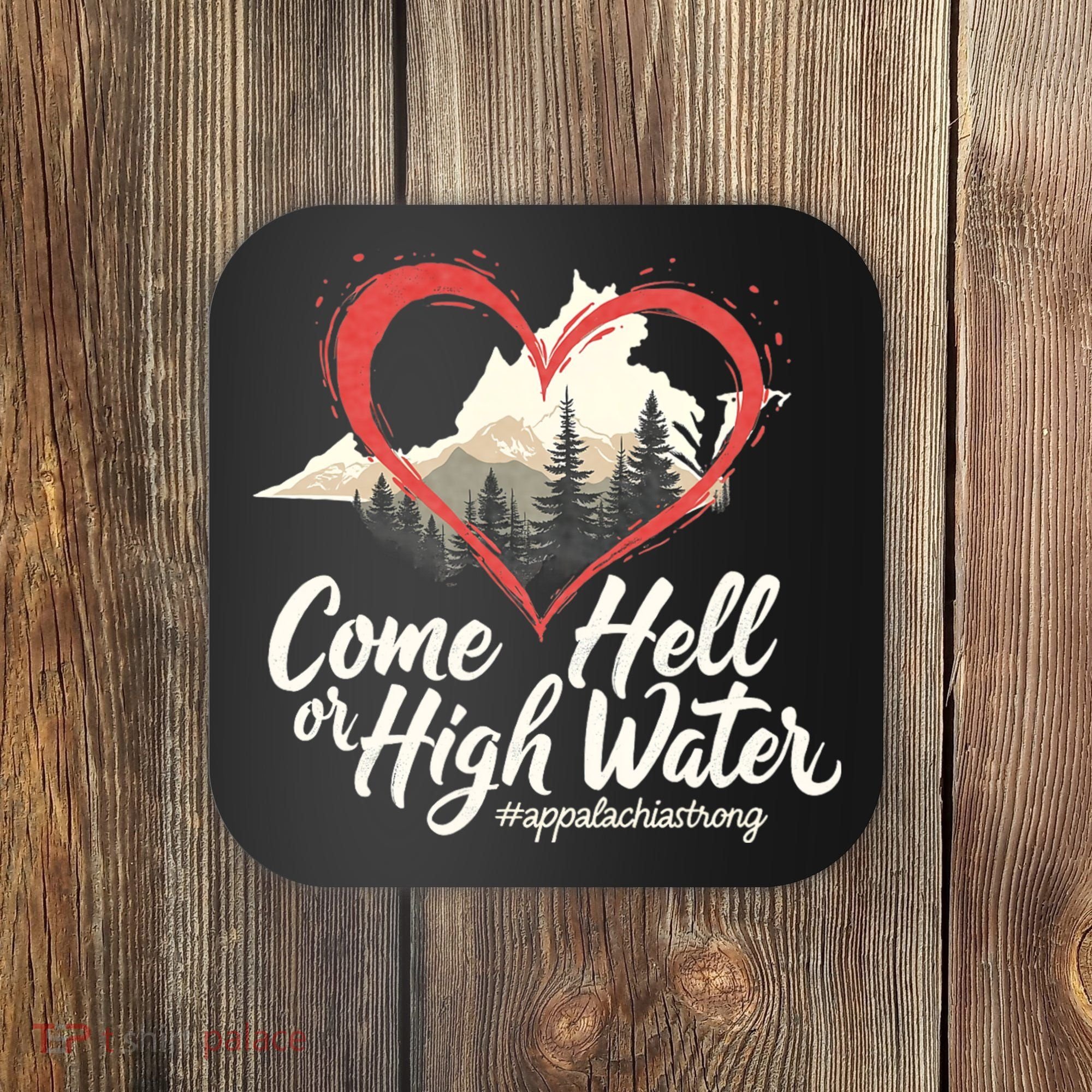Come Hell Or High Water Mountain Appalachia Strong Nc Vn Tn Coaster