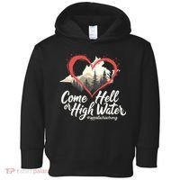 Come Hell Or High Water Mountain Appalachia Strong Nc Vn Tn Toddler Hoodie thumb 0