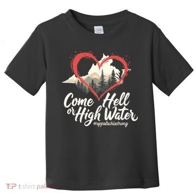 Come Hell Or High Water Mountain Appalachia Strong Nc Vn Tn Toddler T-Shirt
