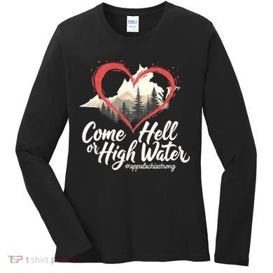 Come Hell Or High Water Mountain Appalachia Strong Nc Vn Tn Women's Long Sleeve Shirt