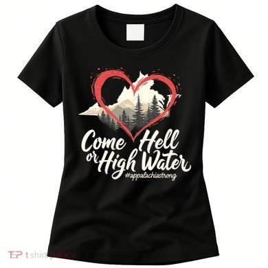 Come Hell Or High Water Mountain Appalachia Strong Nc Vn Tn Women's T-Shirt