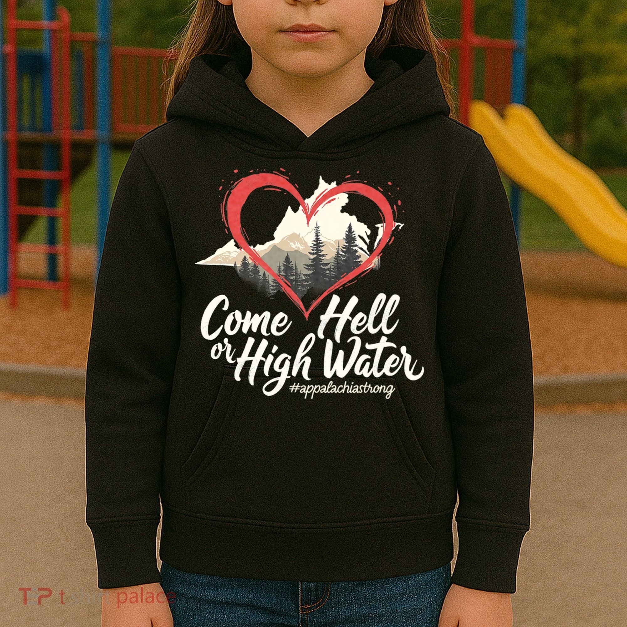 Come Hell Or High Water Mountain Appalachia Strong Nc Vn Tn Kids Hoodie