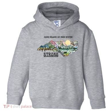 Come Helene Or High Water North Carolina Strong Toddler Hoodie