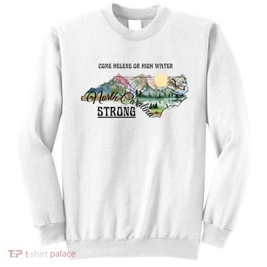 Come Helene Or High Water North Carolina Strong Sweatshirt
