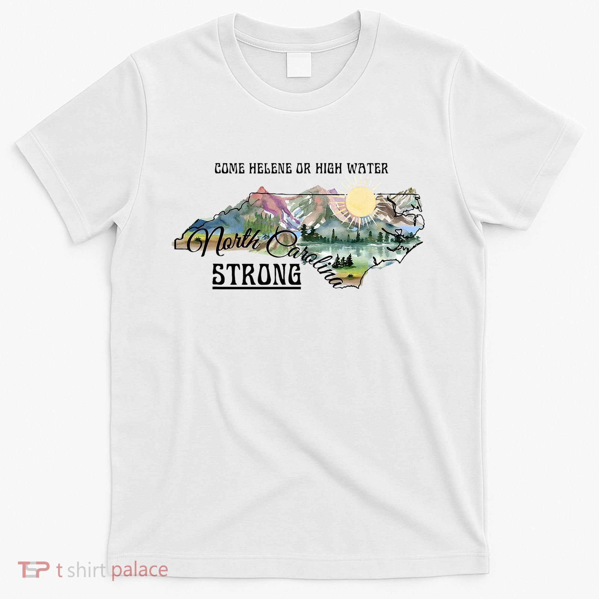 Come Helene Or High Water North Carolina Strong T-Shirt