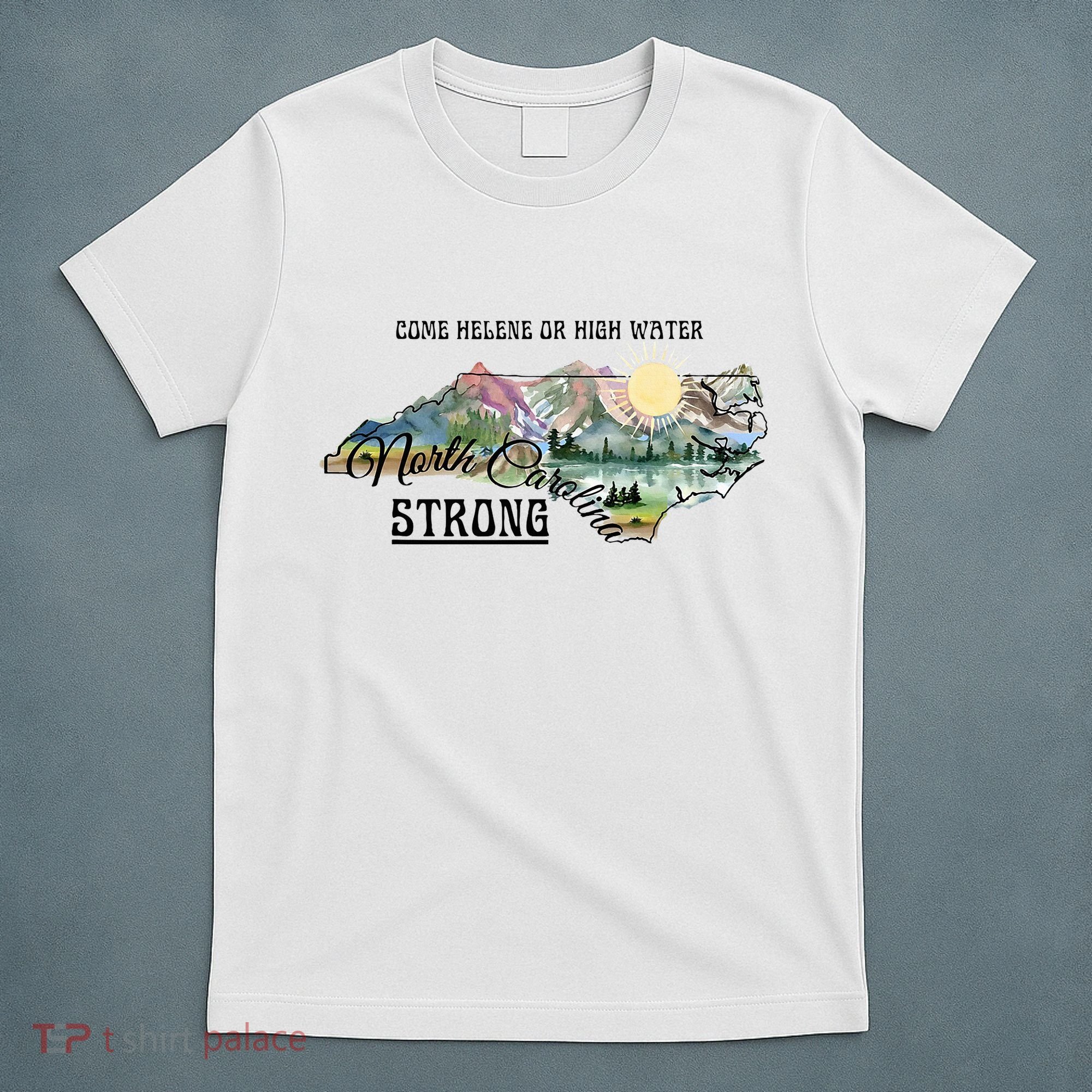 Come Helene Or High Water North Carolina Strong T-Shirt
