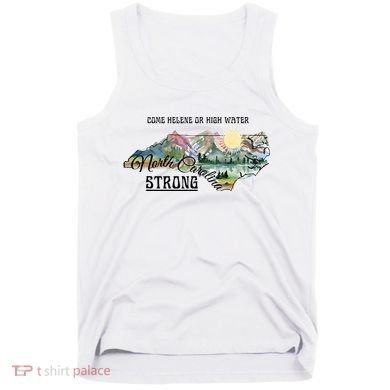 Come Helene Or High Water North Carolina Strong Tank Top