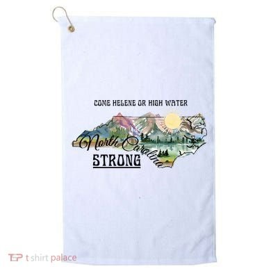 Come Helene Or High Water North Carolina Strong Golf Towel