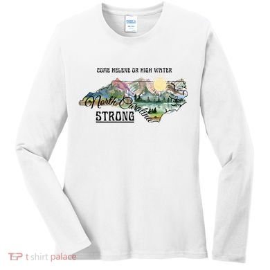 Come Helene Or High Water North Carolina Strong Women's Long Sleeve Shirt