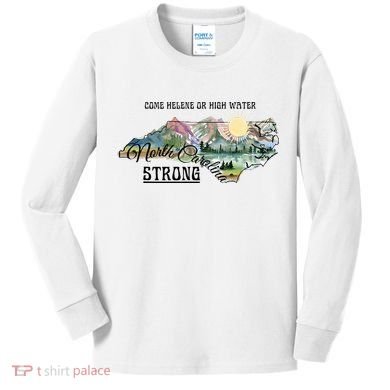 Come Helene Or High Water North Carolina Strong Kids Long Sleeve Shirt