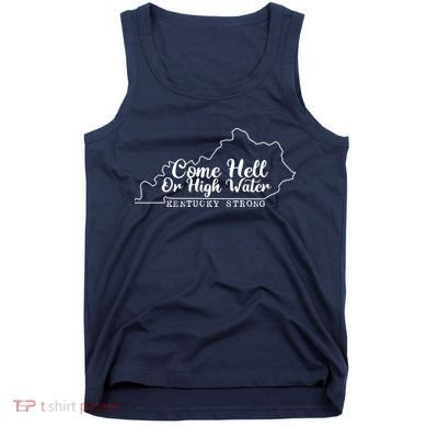 Come Hell Or High Water Cool Kentucky Strong Tank Top