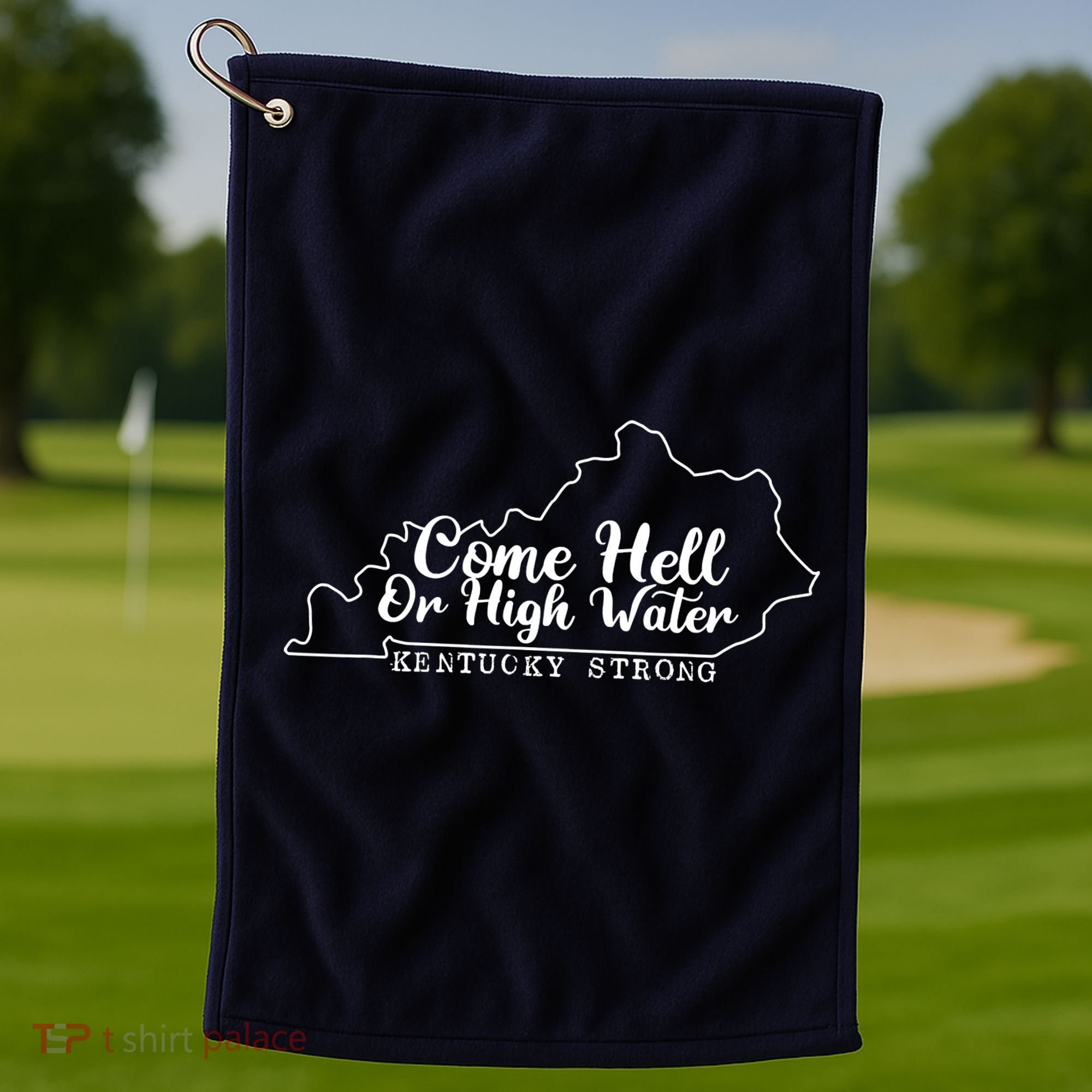 Come Hell Or High Water Cool Kentucky Strong Golf Towel