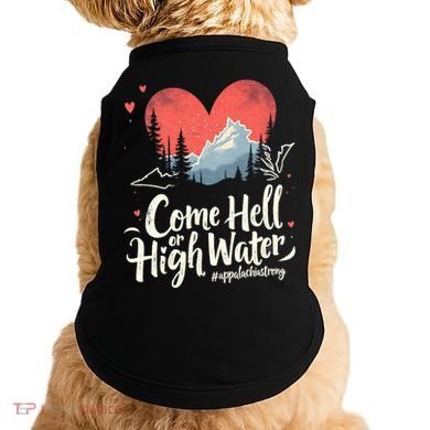 Come Hell Or High Water Mountain Appalachia Strong Nc Vn Tn Doggie Tank