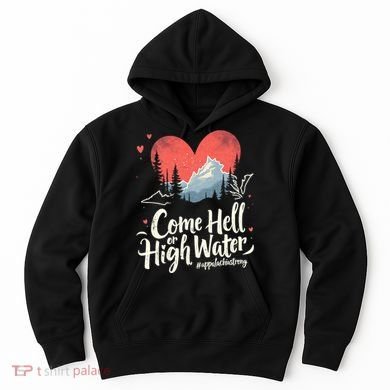 Come Hell Or High Water Mountain Appalachia Strong Nc Vn Tn Hoodie