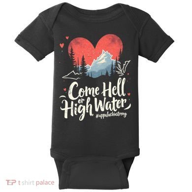 Come Hell Or High Water Mountain Appalachia Strong Nc Vn Tn Baby Bodysuit