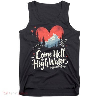 Come Hell Or High Water Mountain Appalachia Strong Nc Vn Tn Tank Top
