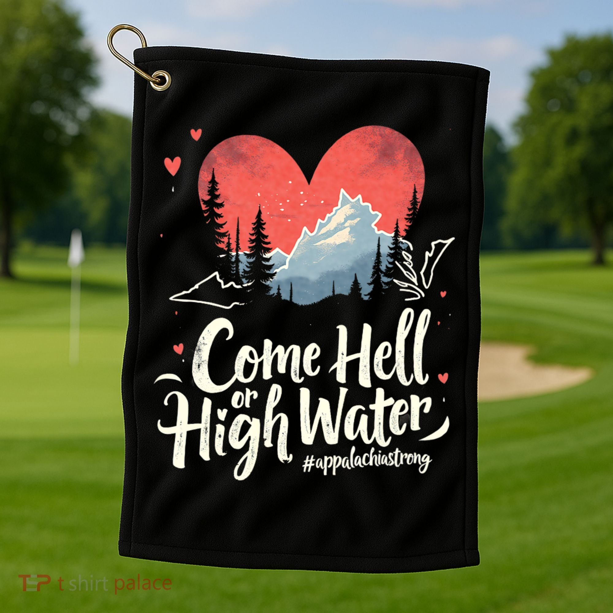Come Hell Or High Water Mountain Appalachia Strong Nc Vn Tn Golf Towel