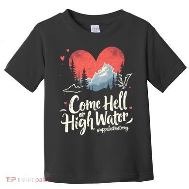 Come Hell Or High Water Mountain Appalachia Strong Nc Vn Tn Toddler T-Shirt