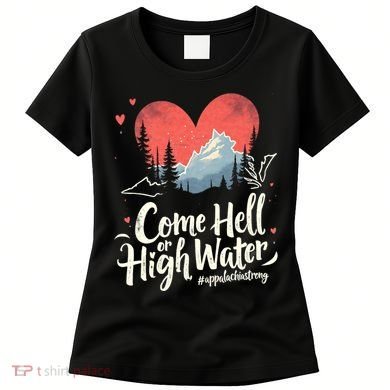 Come Hell Or High Water Mountain Appalachia Strong Nc Vn Tn Women's T-Shirt