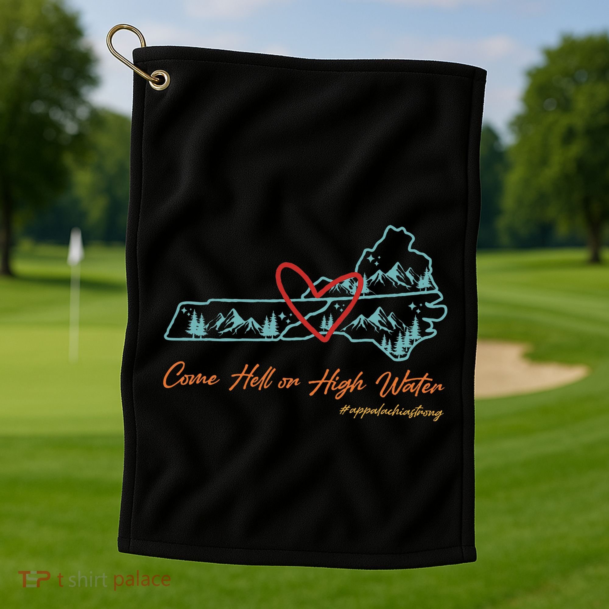 Come Hell Or High Water Appalachian Strong Golf Towel