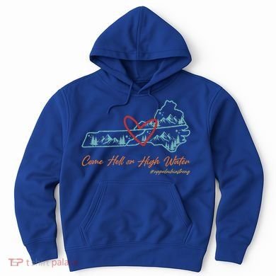 Come Hell Or High Water Appalachian Strong Hoodie