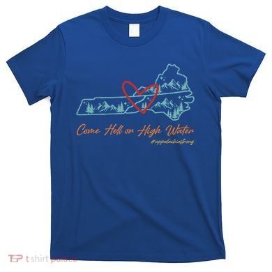 Come Hell Or High Water Appalachian Strong T-Shirt