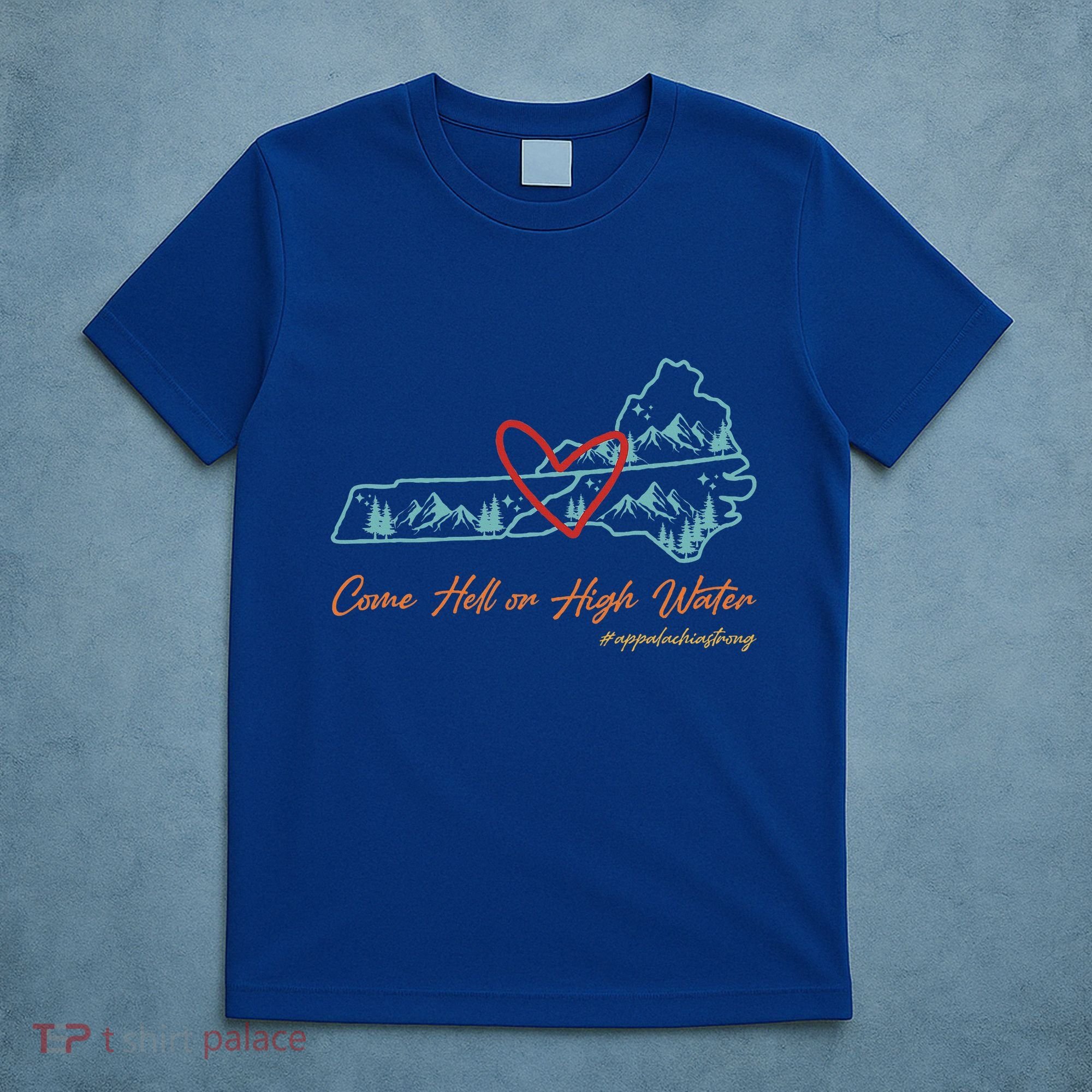 Come Hell Or High Water Appalachian Strong T-Shirt