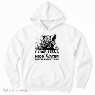 Come Hell Or High Water Black Mountain Strong Hoodie