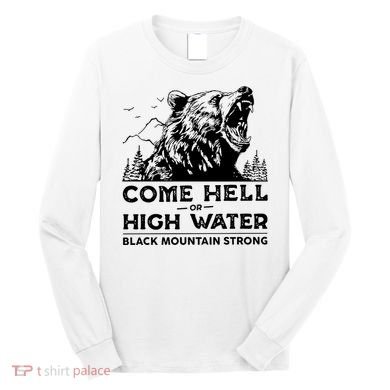 Come Hell Or High Water Black Mountain Strong Long Sleeve Shirt