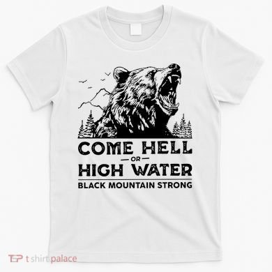 Come Hell Or High Water Black Mountain Strong T-Shirt