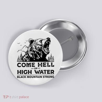 Come Hell Or High Water Black Mountain Strong Button